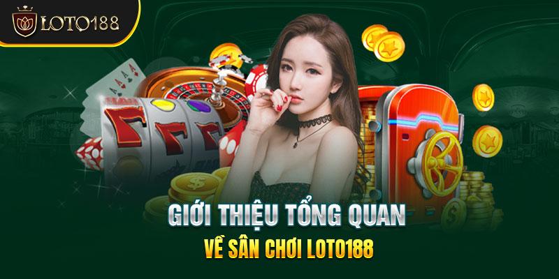  Giới thiệu tổng quan về sân chơi Loto188