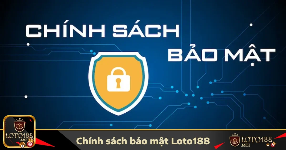 Chính Sách Bảo Mật 2 Những loại thông tin nào được thu thập và cách sử dụng tại LOTO188